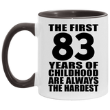 83rd Birthday First 83 Years of Childhood Are The Hardest - 11oz Accent Mug Black