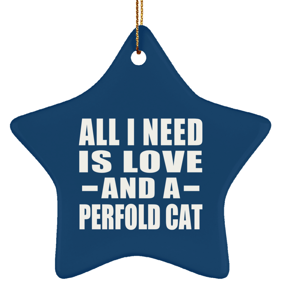 All I Need Is Love And A Perfold Cat - Star Ornament