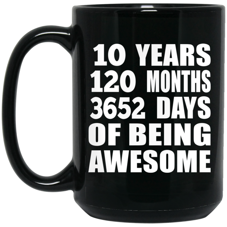 10th Birthday 10 Years 120 Months 3652 Days Of Awesome - 15oz Coffee Mug Black