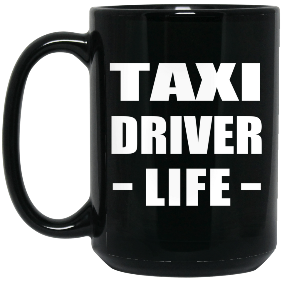 Taxi Driver Life - 15oz Coffee Mug Black