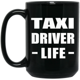 Taxi Driver Life - 15oz Coffee Mug Black