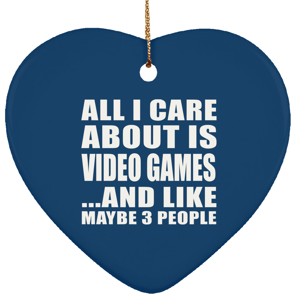All I Care About Is Video Games - Heart Ornament