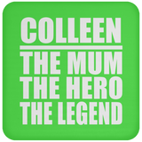 Colleen The Mum The Hero The Legend - Drink Coaster