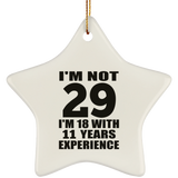 29th Birthday I'm Not 29 I'm 18 With 11 Years Experience - Star Ornament