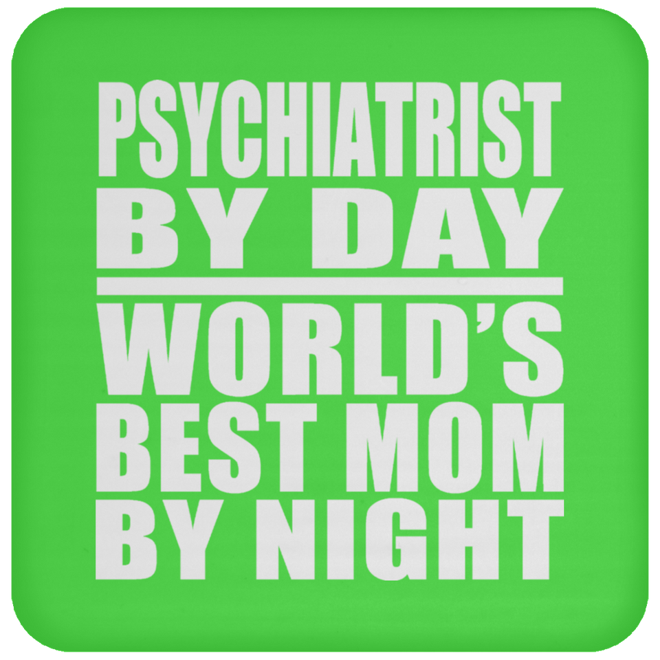 Psychiatrist By Day World's Best Mom By Night - Drink Coaster