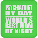 Psychiatrist By Day World's Best Mom By Night - Drink Coaster