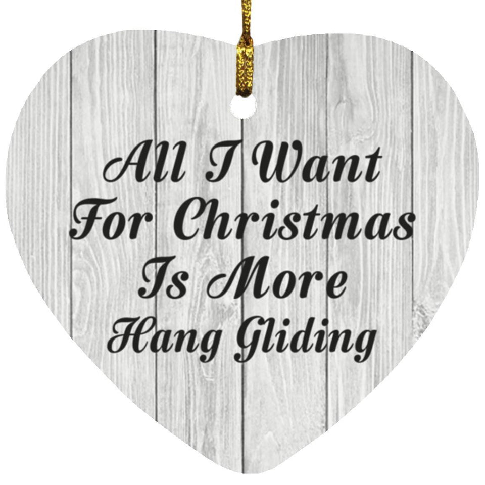 All I Want For Christmas Is More Hang Gliding - Heart Ornament F