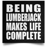 Being Lumberjack Makes Life Complete - Poster Square