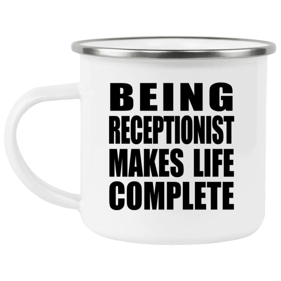Being Receptionist Makes Life Complete - 12oz Camping Mug
