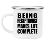 Being Receptionist Makes Life Complete - 12oz Camping Mug