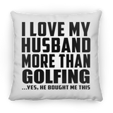 I Love My Husband More Than Golfing - Throw Pillow