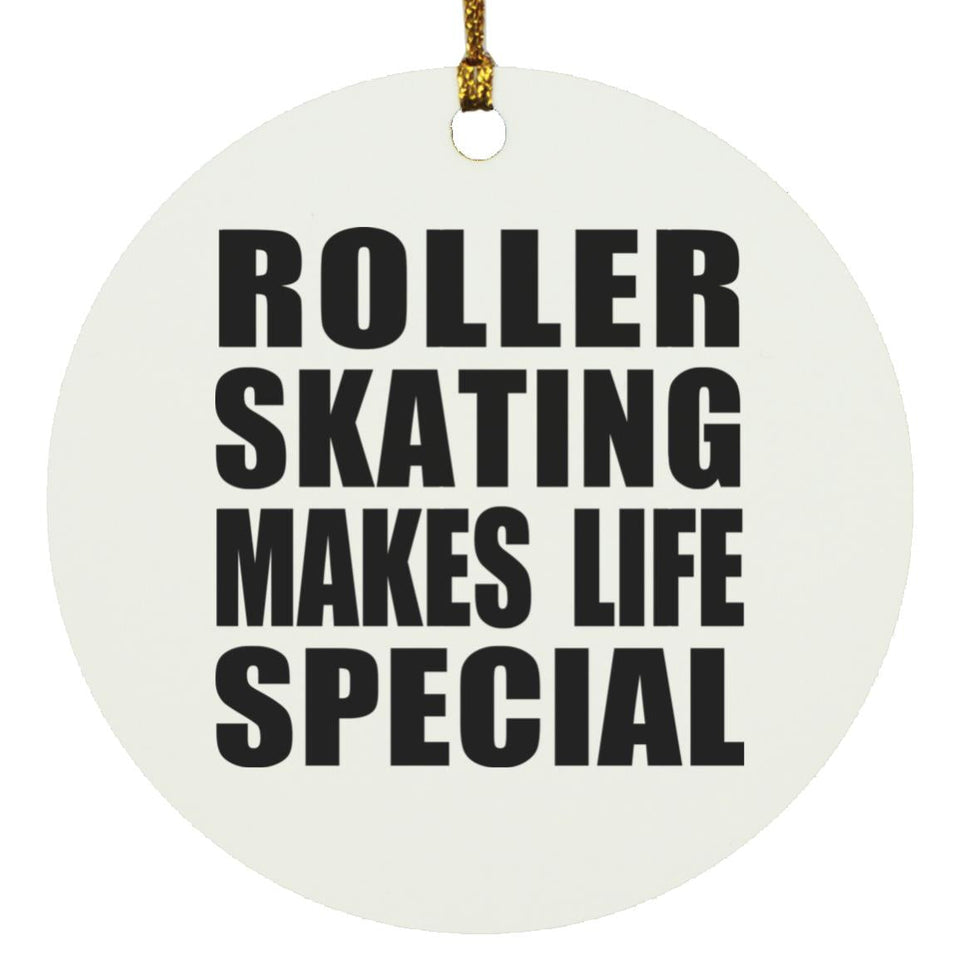 Roller Skating Makes Life Special - Circle Ornament