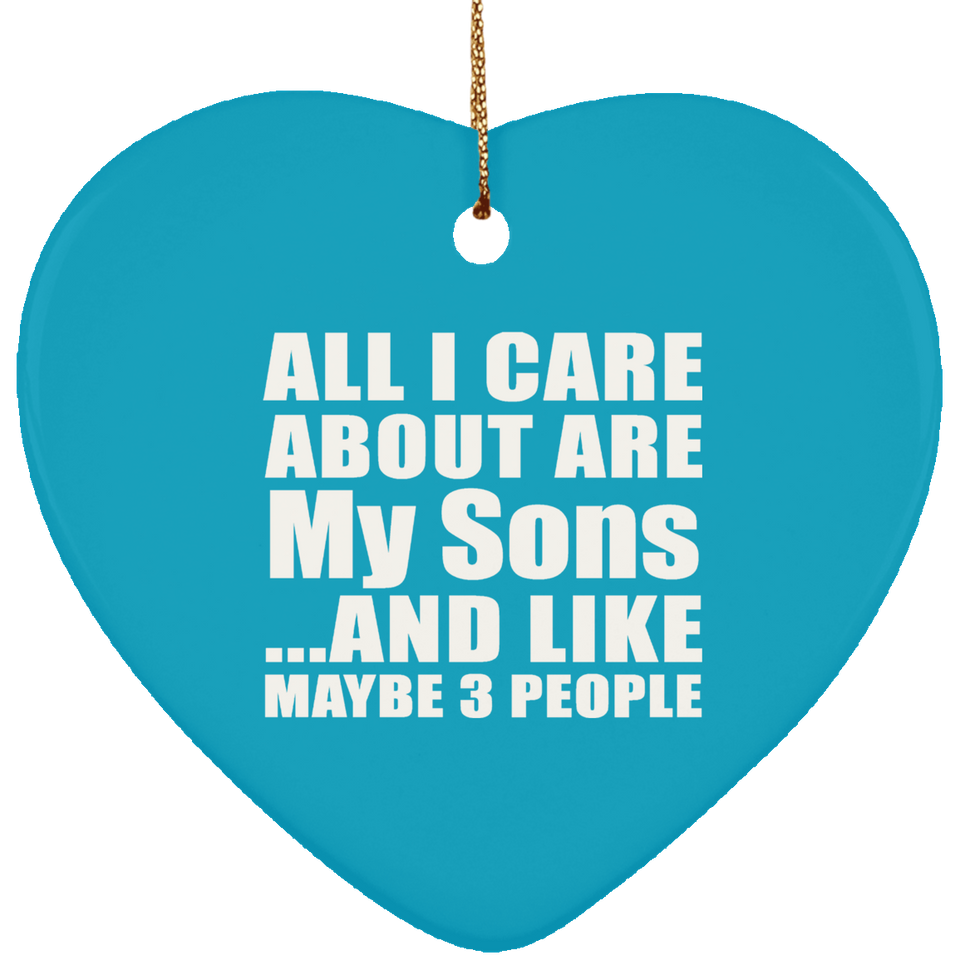 All I Care About Is My Sons - Heart Ornament