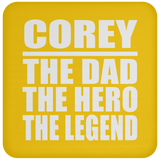 Corey The Dad The Hero The Legend - Coaster