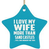 I Love My Wife More Than Sand Castles - Star Ornament