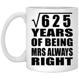 25th Anniversary Square Root of 625 Years Mrs Always Right - 11oz Coffee Mug