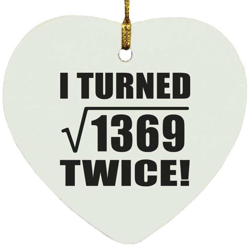 74th Birthday I Turned Square Root of 1369 Twice - Heart Ornament