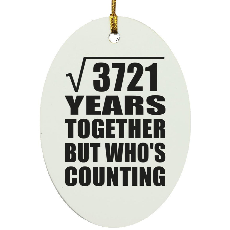 61st Anniversary Square Root of 3721 Years Who's Counting - Oval Ornament