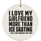 I Love My Girlfriend More Than Ice Skating - Circle Ornament
