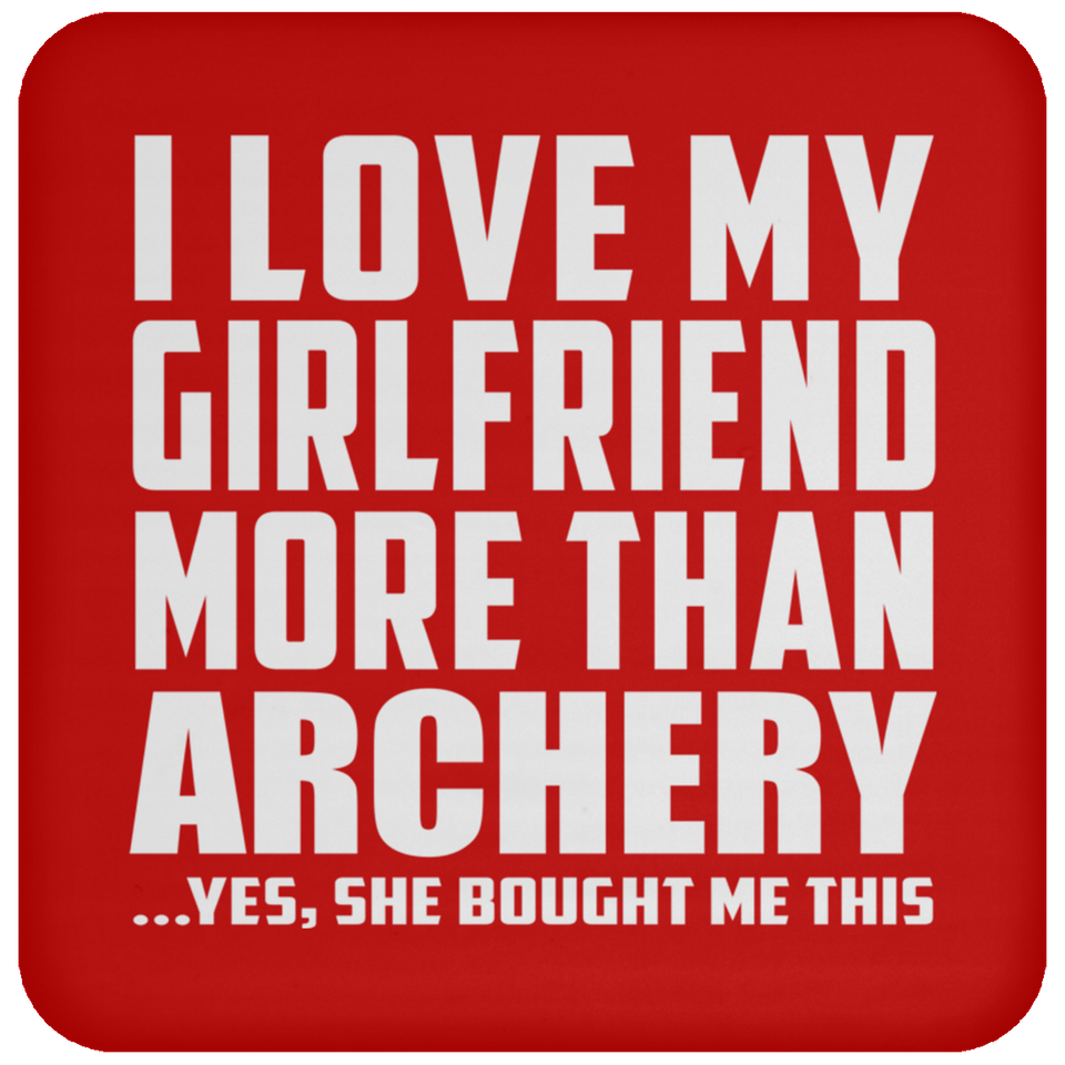 I Love My Girlfriend More Than Archery - Drink Coaster