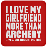 I Love My Girlfriend More Than Archery - Drink Coaster