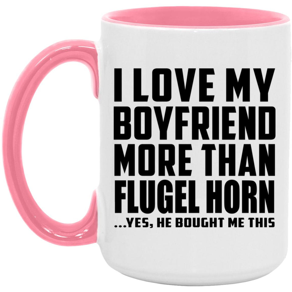 I Love My Boyfriend More Than Flugel Horn - 15oz Accent Mug Pink
