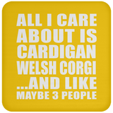 All I Care About Is Cardigan Welsh Corgi - Drink Coaster