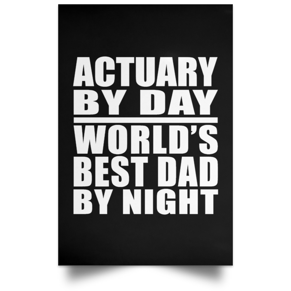 Actuary By Day World's Best Dad By Night - Poster Portrait