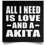 All I Need Is Love And A Akita - Poster Square
