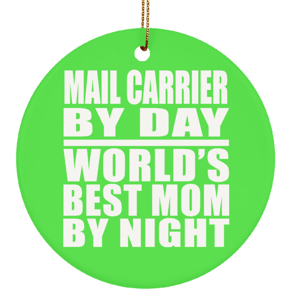 Mail Carrier By Day World's Best Mom By Night - Circle Ornament