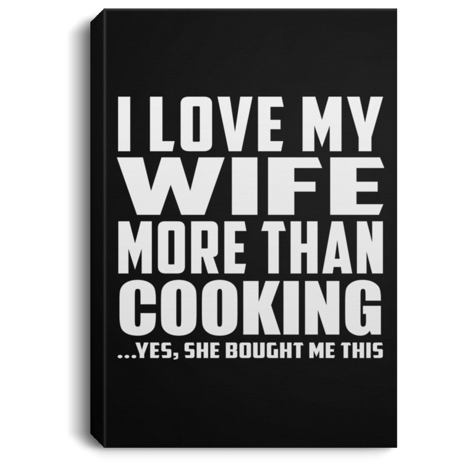 I Love My Wife More Than Cooking - Canvas Portrait