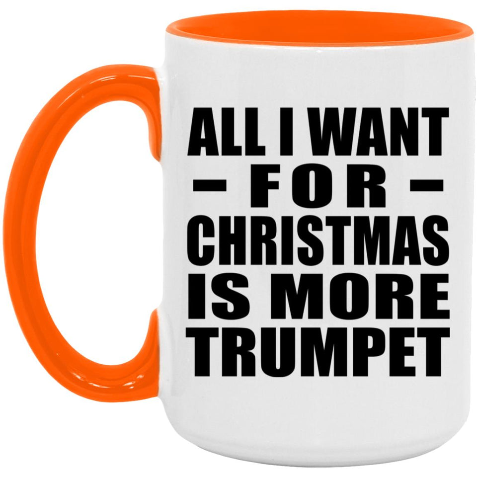 All I Want For Christmas Is More Trumpet - 15oz Accent Mug Orange
