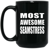 Most Awesome Seamstress - 15 Oz Coffee Mug Black