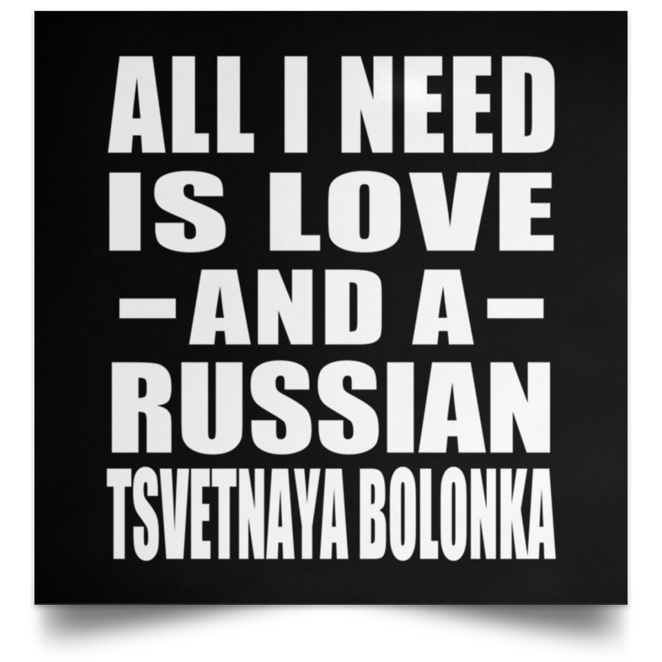All I Need Is Love And A Russian Tsvetnaya Bolonka - Poster Square