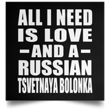 All I Need Is Love And A Russian Tsvetnaya Bolonka - Poster Square