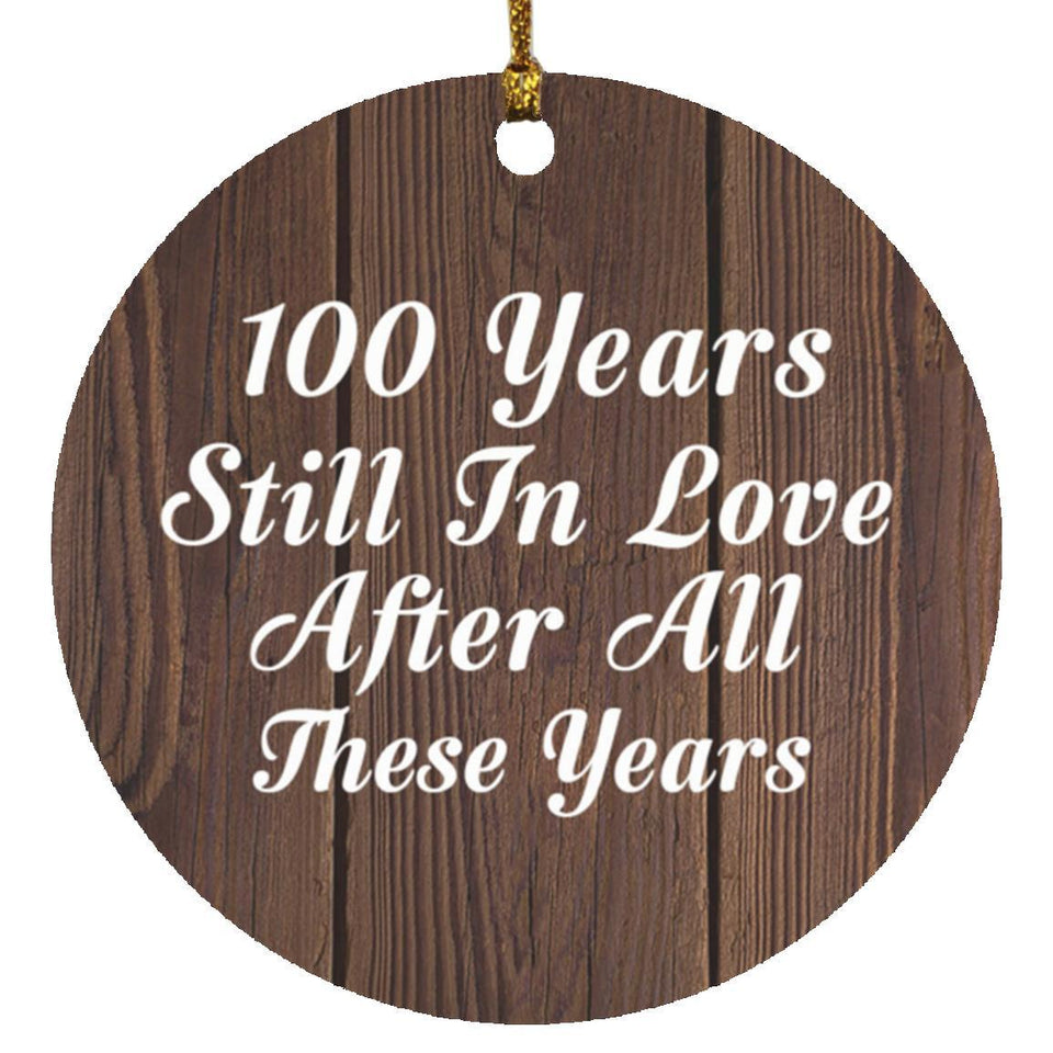 100th Anniversary 100 Years Still In Love After These Years - Circle Ornament D