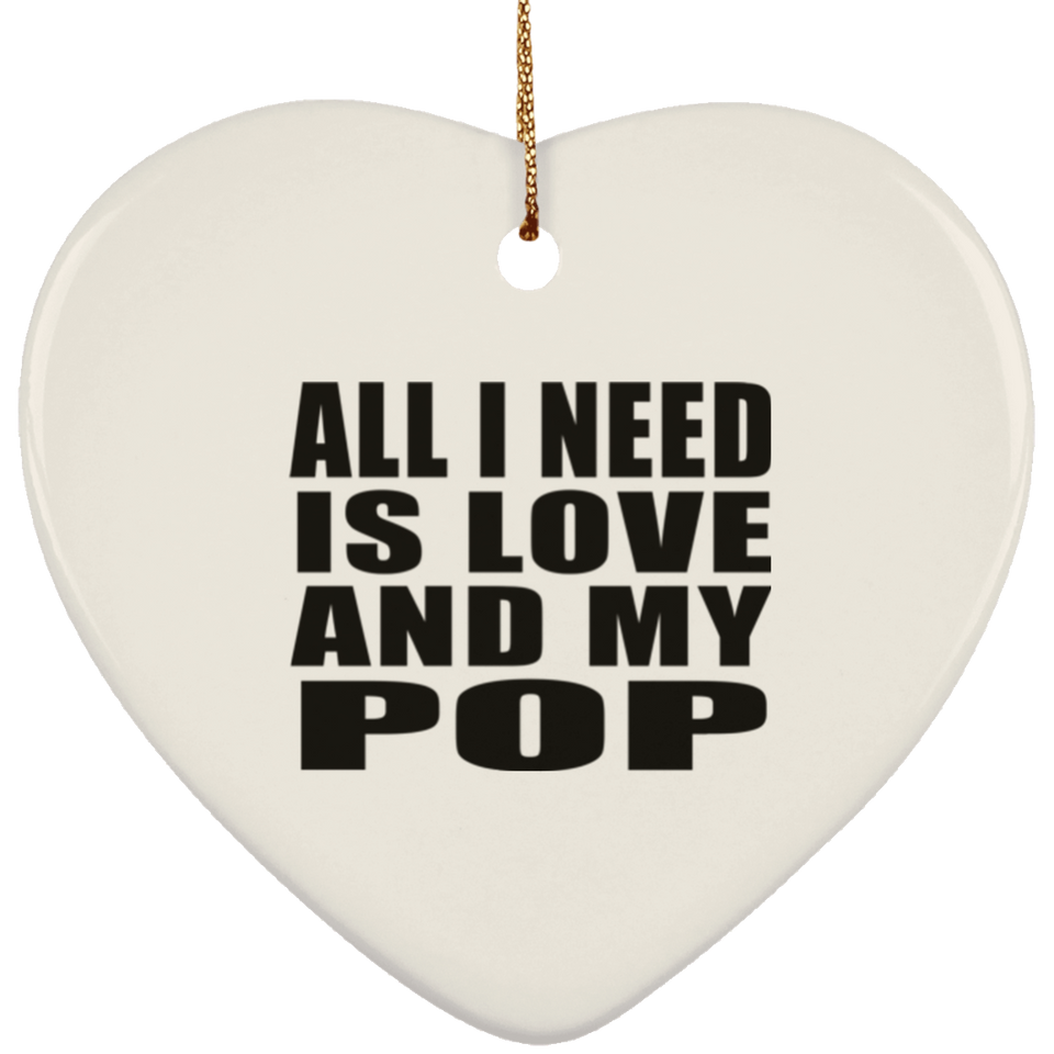All I Need Is Love And My Pop - Heart Ornament
