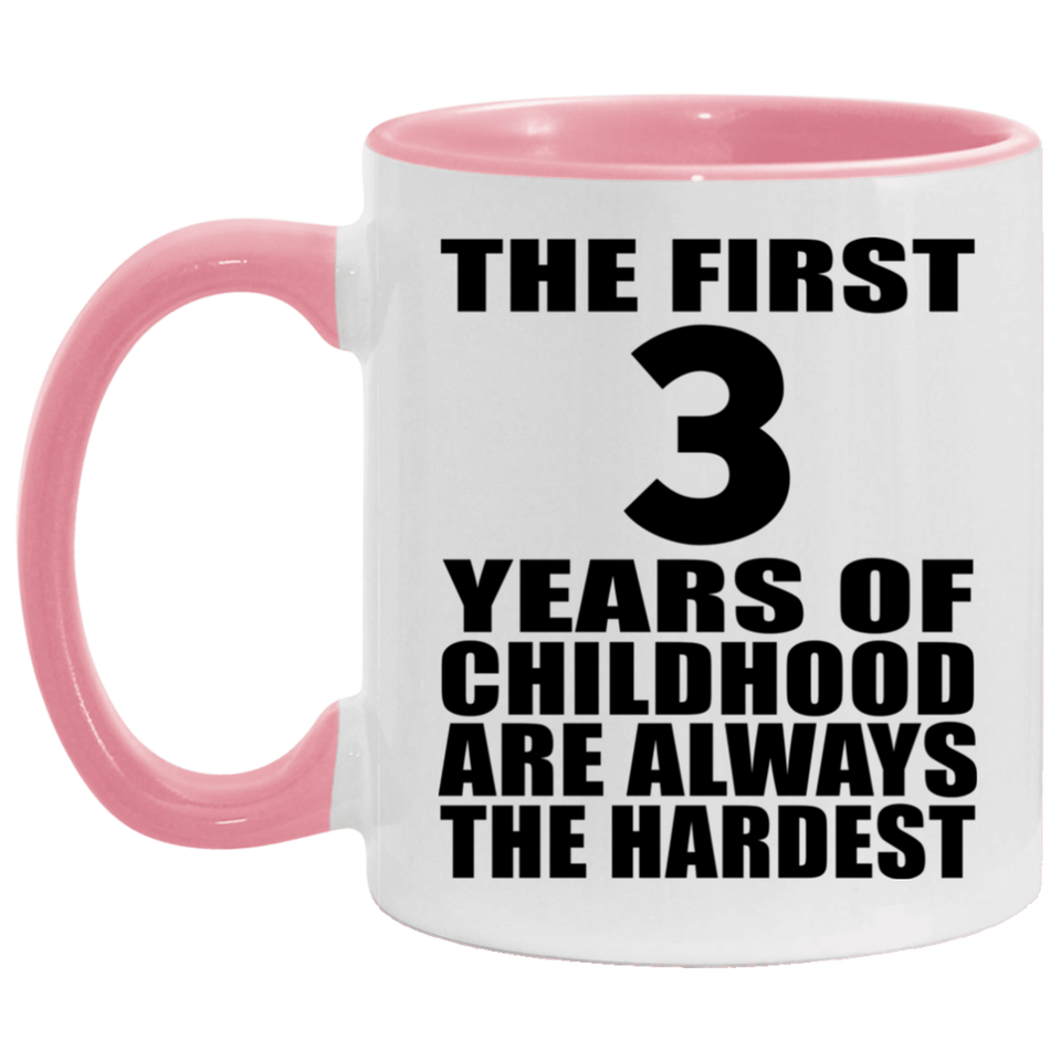 3rd Birthday First 3 Years of Childhood Are The Hardest - 11oz Accent Mug Pink