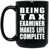 Being Tax Examiner Makes Life Complete - 15oz Coffee Mug Black