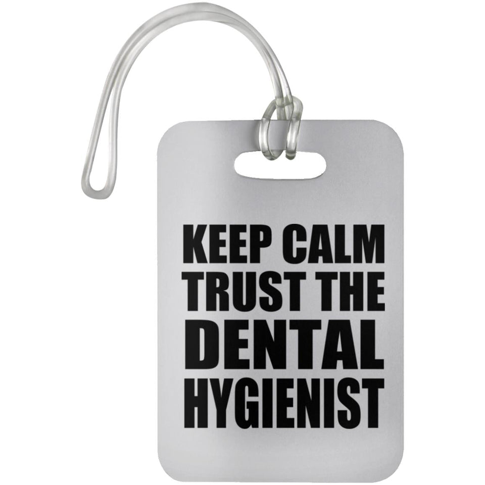 Keep Calm and Trust The Dental Hygienist - Luggage Bag Tag