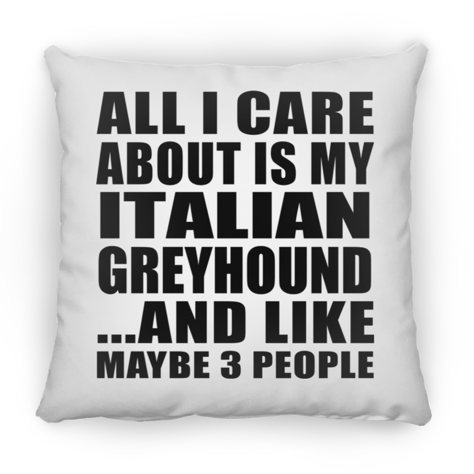 All I Care About Is My Italian Greyhound - Throw Pillow