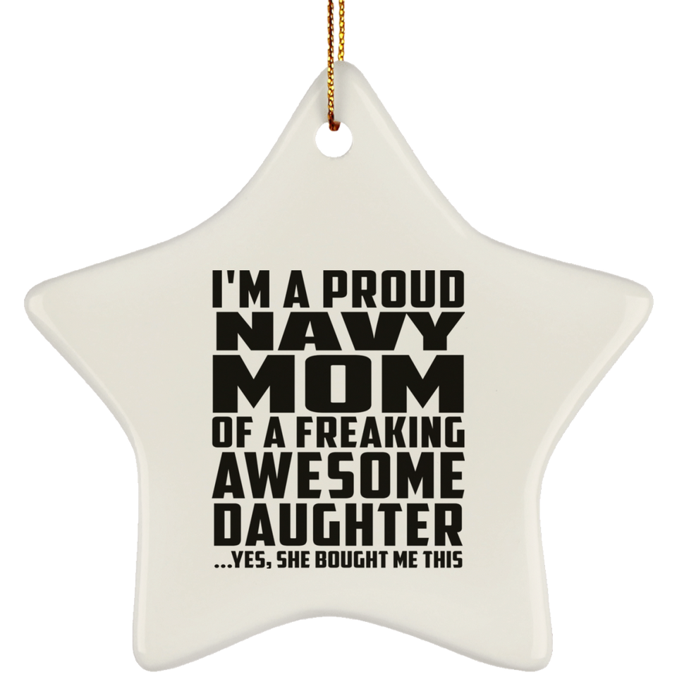 Proud Navy Mom Of Awesome Daughter - Star Ornament