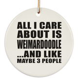 All I Care About Is Weimardoodle - Circle Ornament