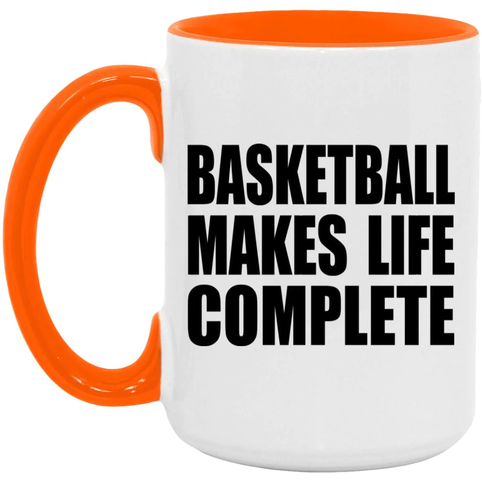 Basketball Makes Life Complete - 15oz Accent Mug Orange