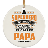 A Superhero Without Cape is Called Papa - Circle Ornament