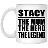 Stacy The Mum The Hero The Legend - 11 Oz Coffee Mug