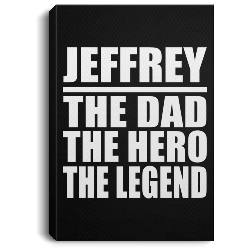 Jeffrey The Dad The Hero The Legend - Canvas Portrait