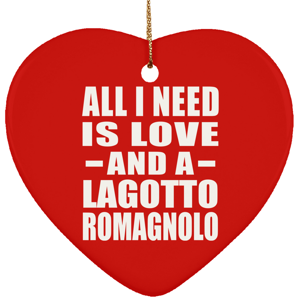 All I Need Is Love And A Lagotto Romagnolo - Heart Ornament