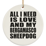All I Need Is Love And My Bergamasco Sheepdog - Circle Ornament