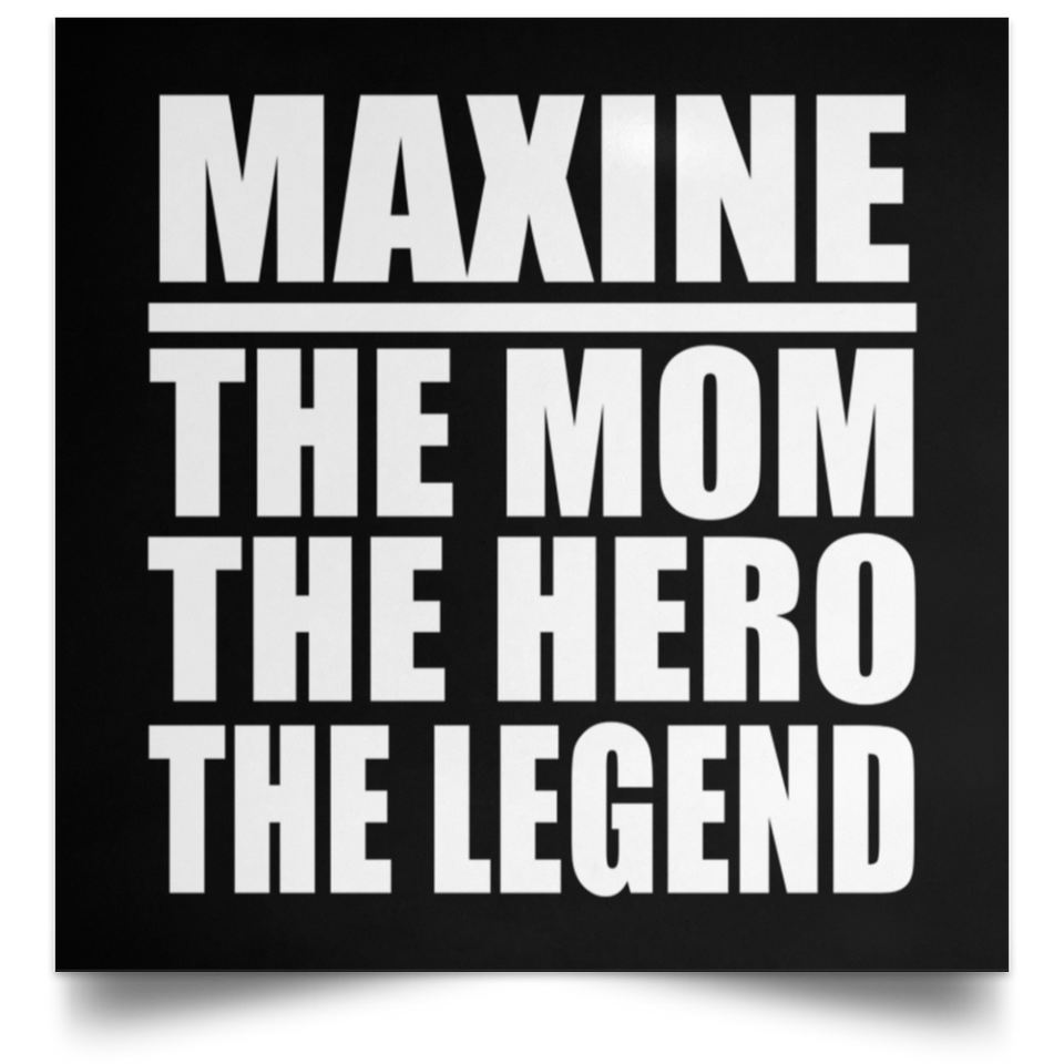 Maxine The Mom The Hero The Legend - Poster Square